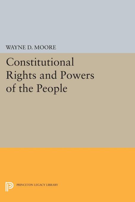Constitutional Rights and Powers of the People by Wayne D. Moore