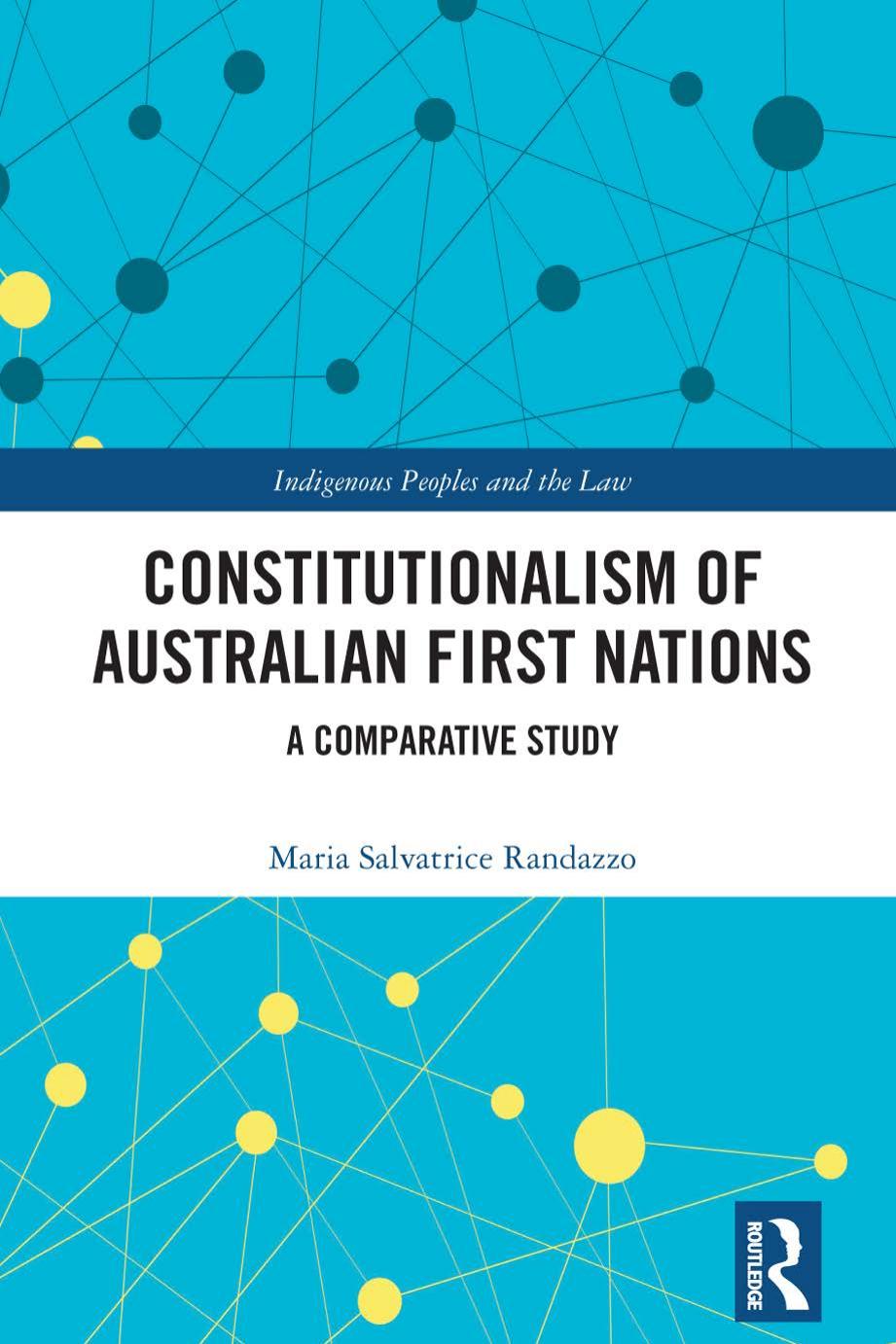 Constitutionalism of Australian First Nations A Comparative Study by Maria Salvatrice Randazzo