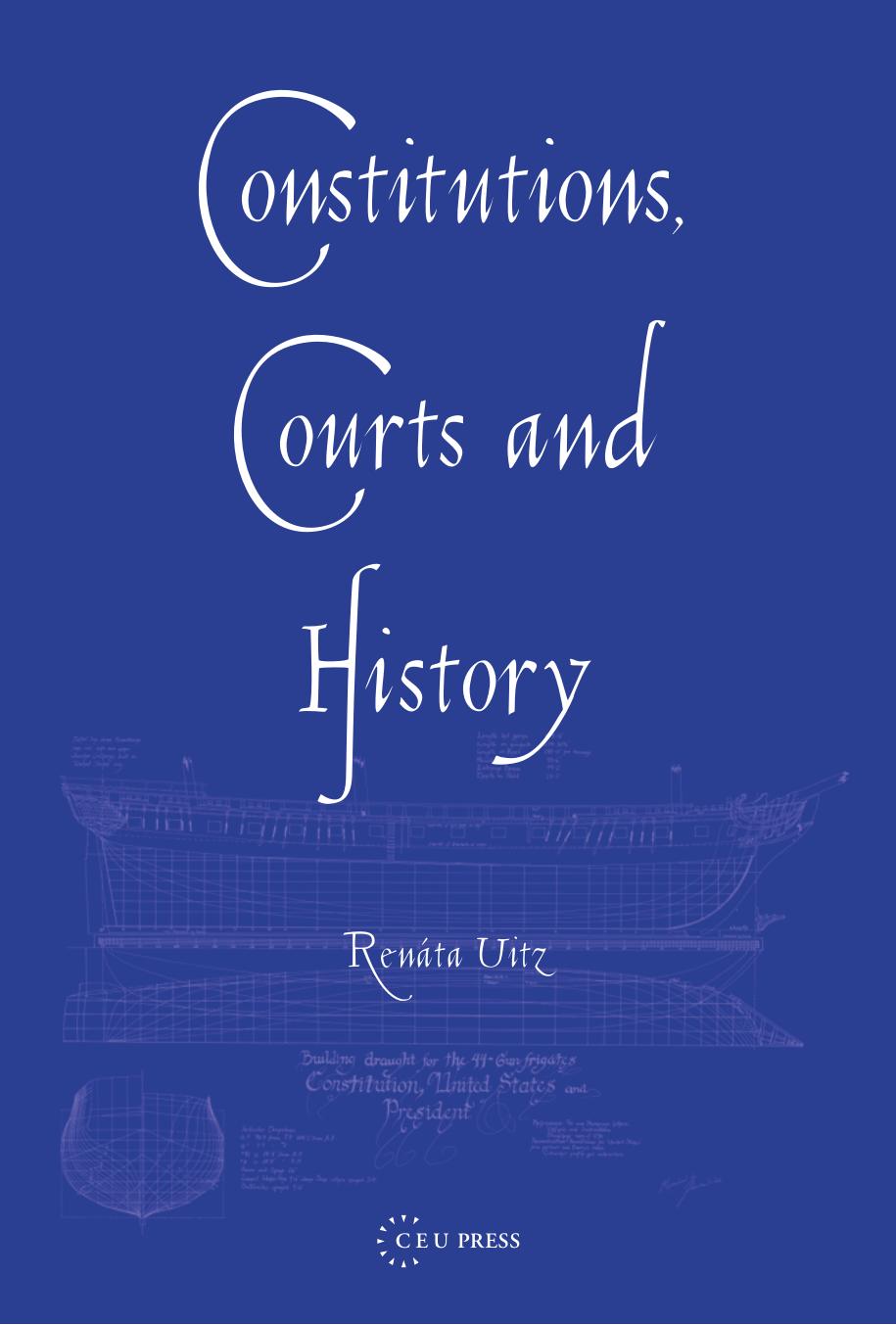 Constitutions, Courts, and History: Historical Narratives in Constitutional Adjudication by By Renata Uitz