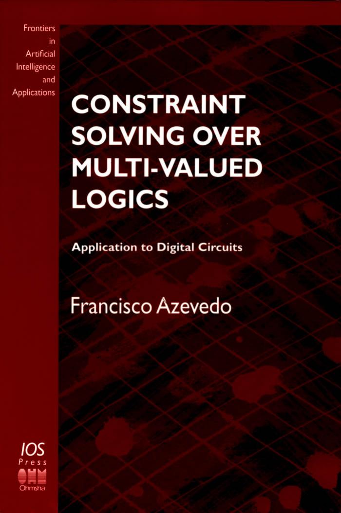 Constraint Solving over Multi-Valued Logics: Application to Digital Circuits by Francisco Azevedo