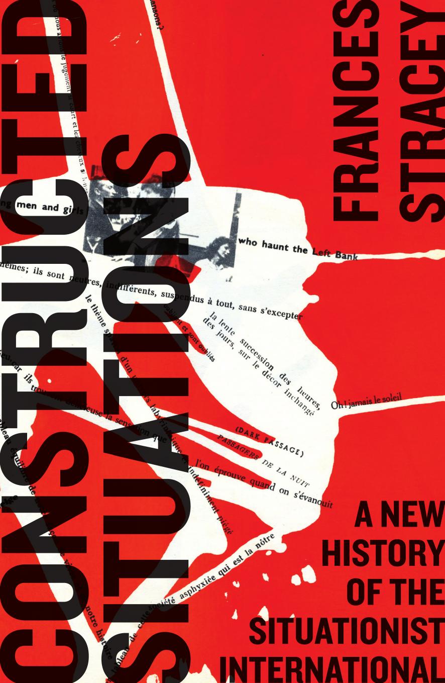 Constructed situations : a new history of the situationist international by Stracey Frances