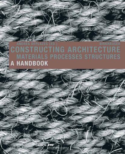 Constructing Architecture: Materials, Processes, Structures by Andrea Deplazes G. H. Söffker
