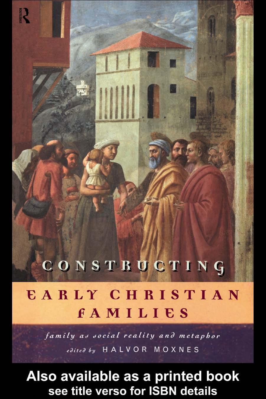 Constructing Early Christian Families: Family as Social Reality and Metaphor by Halvor Moxnes