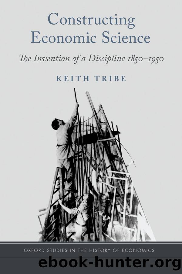 Constructing Economic Science: The Invention of a Discipline 1850-1950 by Keith Tribe