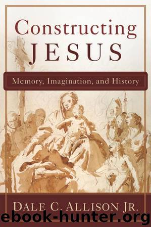 Constructing Jesus: Memory, Imagination, and History by Dale C. Jr. Allison