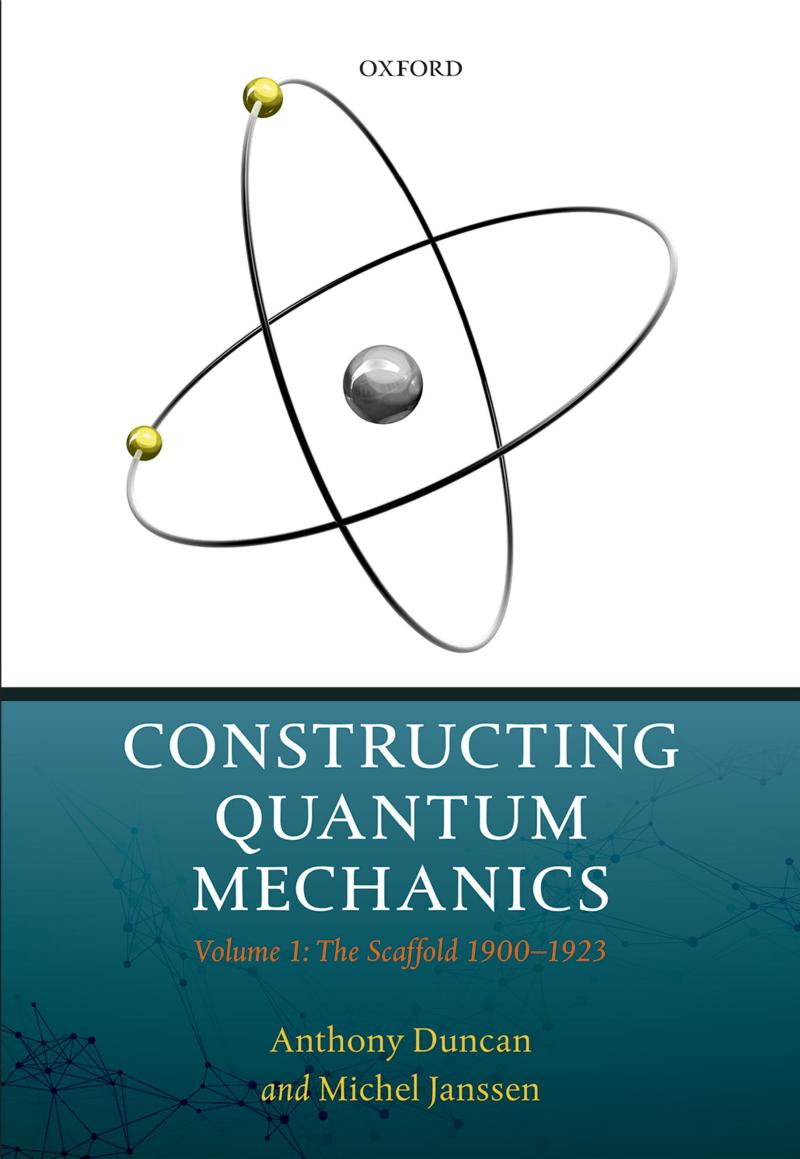 Constructing Quantum Mechanics: Volume 1: The Scaffold: 1900-1923 by Anthony Duncan; Michel Janssen