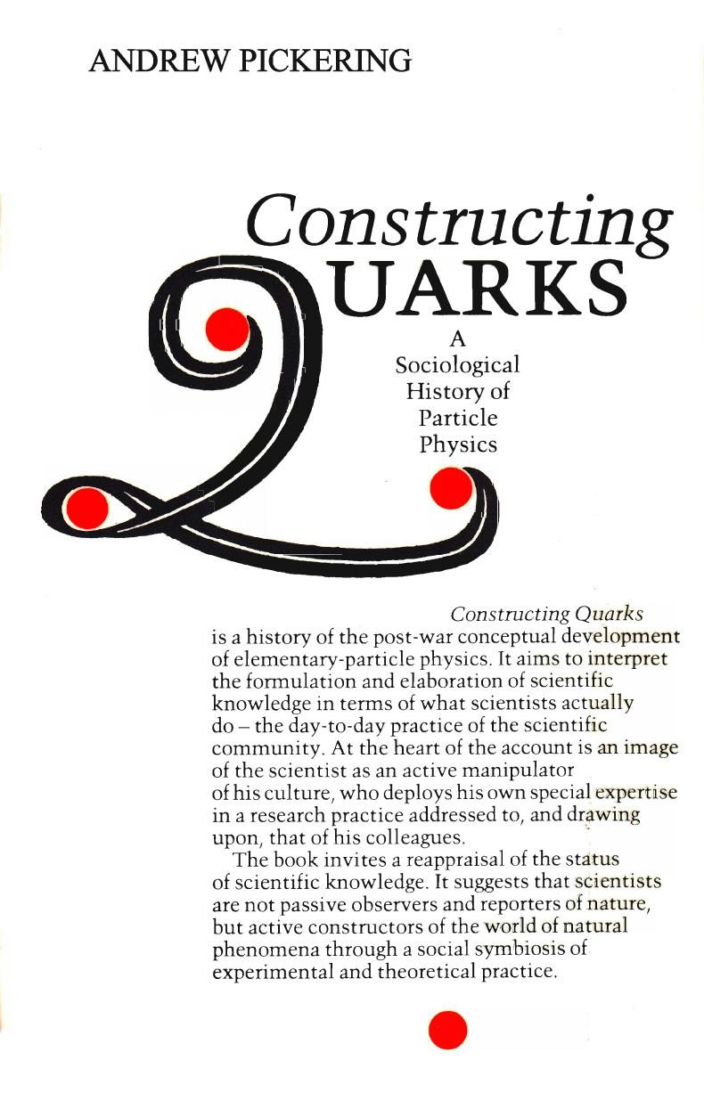 Constructing Quarks A Sociological History Of Particle Physics by Andrew Pickering