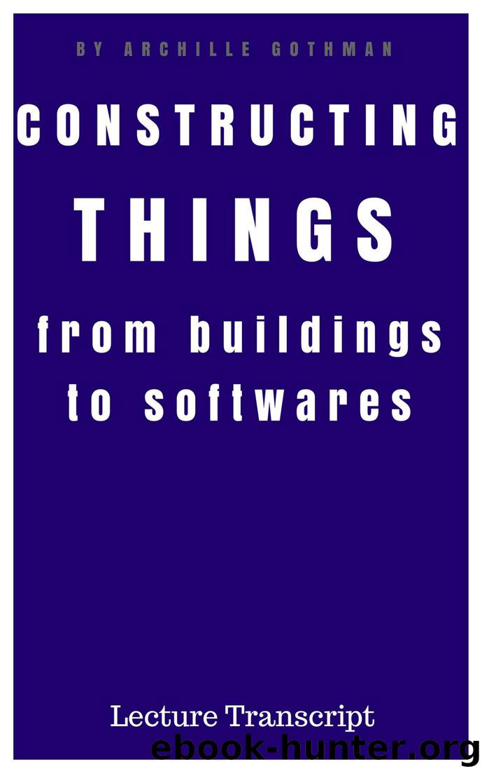 Constructing Things: From Buildings to Softwares by Archille Gothman