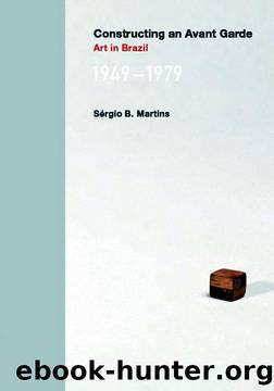 Constructing an Avant-Garde: Art in Brazil, 1949-1979 by Sérgio B. Martins