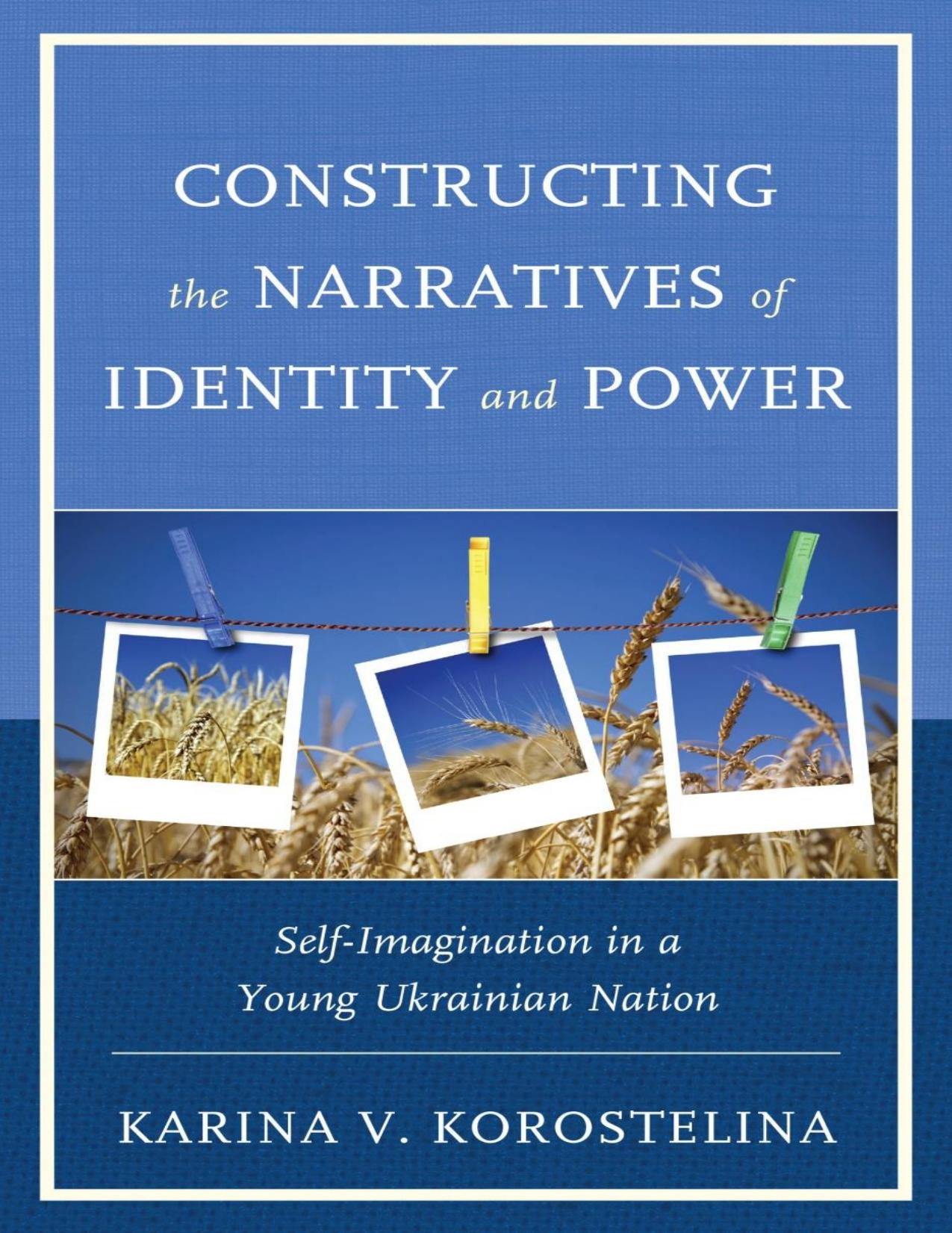 Constructing the Narratives of Identity and Power: Self-Imagination in a Young Ukrainian Nation by Karina V. Korostelina