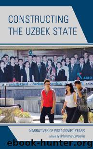 Constructing the Uzbek State (Contemporary Central Asia: Societies, Politics, and Cultures) by Marlene Laruelle