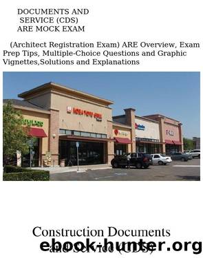 Construction Documents and Service (CDs): Are Mock Exam (Architect Registration Exam): Are Overview, Exam Prep Tips, Multiple-Choice Questions and Gra by Gang Chen