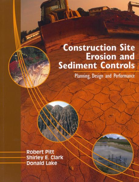 Construction Site Erosion and Sediment Controls: Planning, Design, and Performance by Robert Pitt Donald Lake Shirley Clark