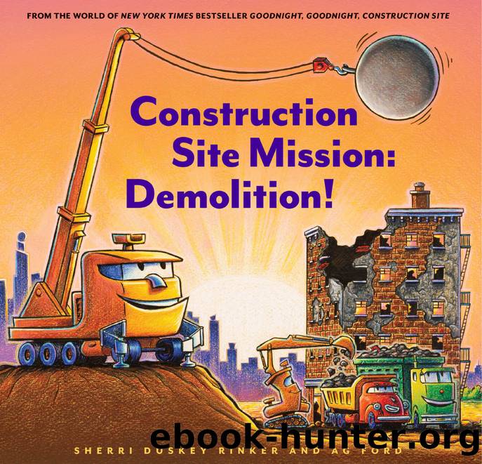 Construction Site Mission: Demolition! by Sherri Duskey Rinker & Ag Ford