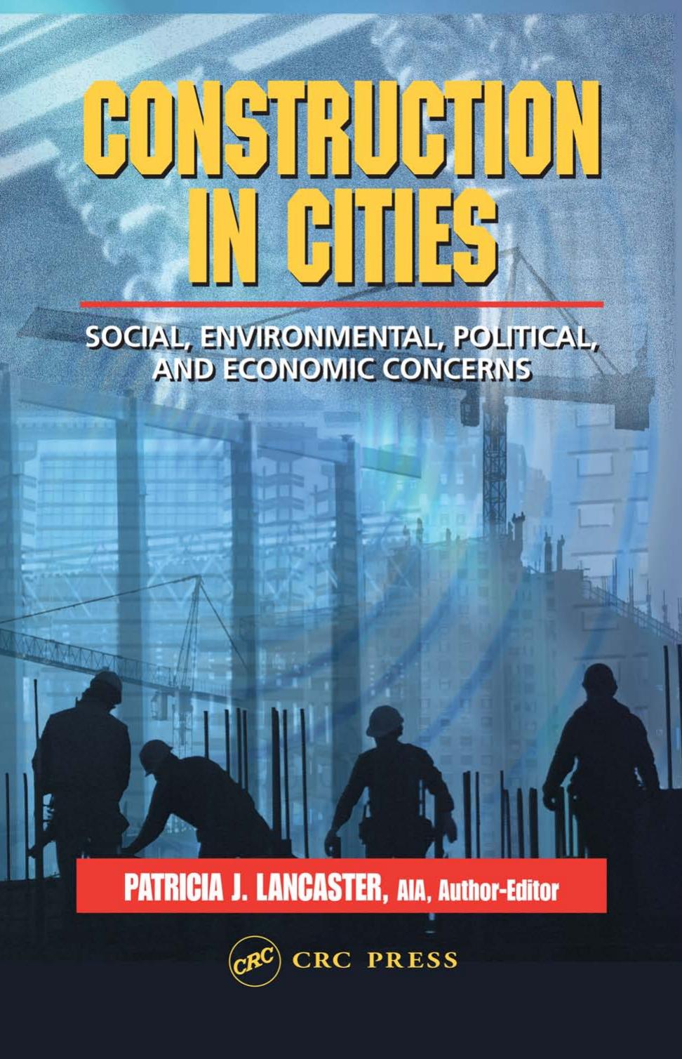Construction in Cities: Social, Environmental, Political, and Economic Concerns (Civil Engineering-Advisors) by Patricia J. Lancaster