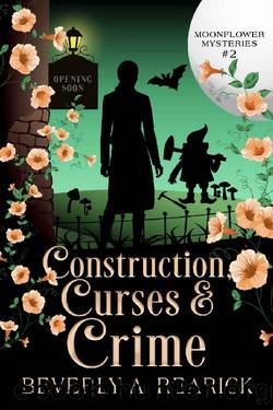 Construction, Curses & Crime: A Paranormal Cozy Mystery (Moonflower Mysteries Series Book 2) (Moonflower Mystery Series) by Beverly A. Rearick