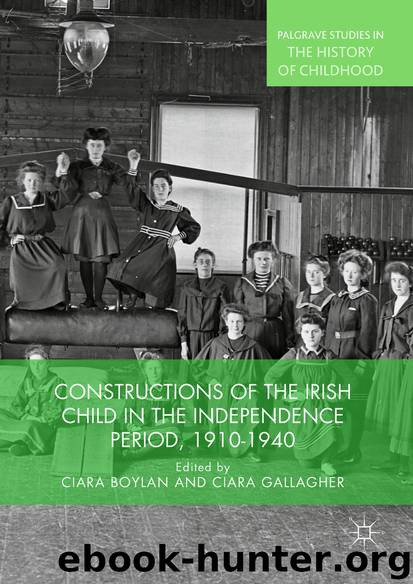 Constructions of the Irish Child in the Independence Period, 1910-1940 by Ciara Boylan & Ciara Gallagher