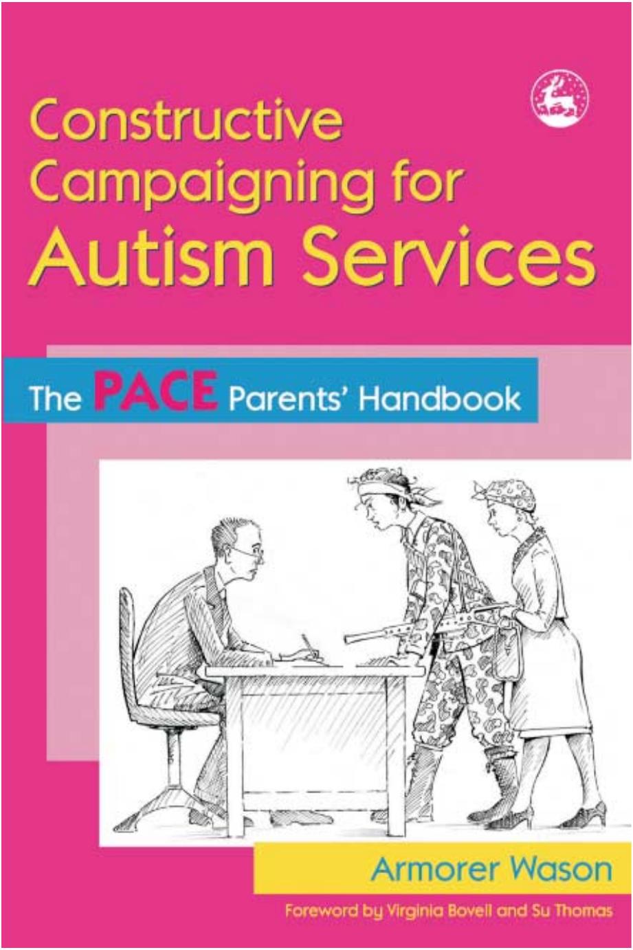 Constructive Campaigning for Autism Services : The PACE Parents' Handbook by Armorer Wason; Pace Staff; Su Thomas
