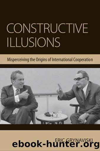 Constructive Illusions: Misperceiving the Origins of International Cooperation by Eric Grynaviski