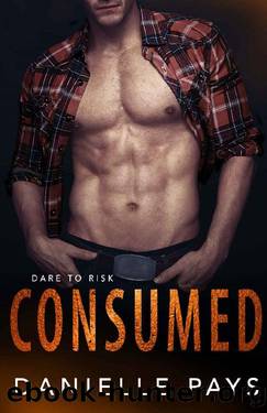 Consumed (Dare to Risk - A Romantic Suspense Series Book 4) by Danielle Pays
