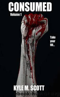 Consumed - Volume 1: An Extreme Horror Anthology. by Kyle M Scott