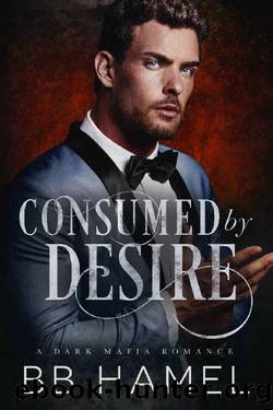 Consumed by Desire: A Dark Mafia Romance by B. B. Hamel