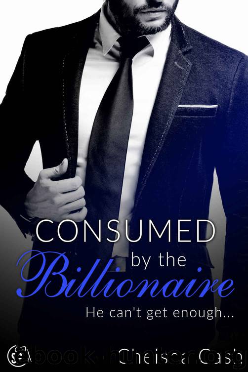 Consumed by the Billionaire: He can't get enough... (Seduced in Sin City Book 3) by Chelsea Cash