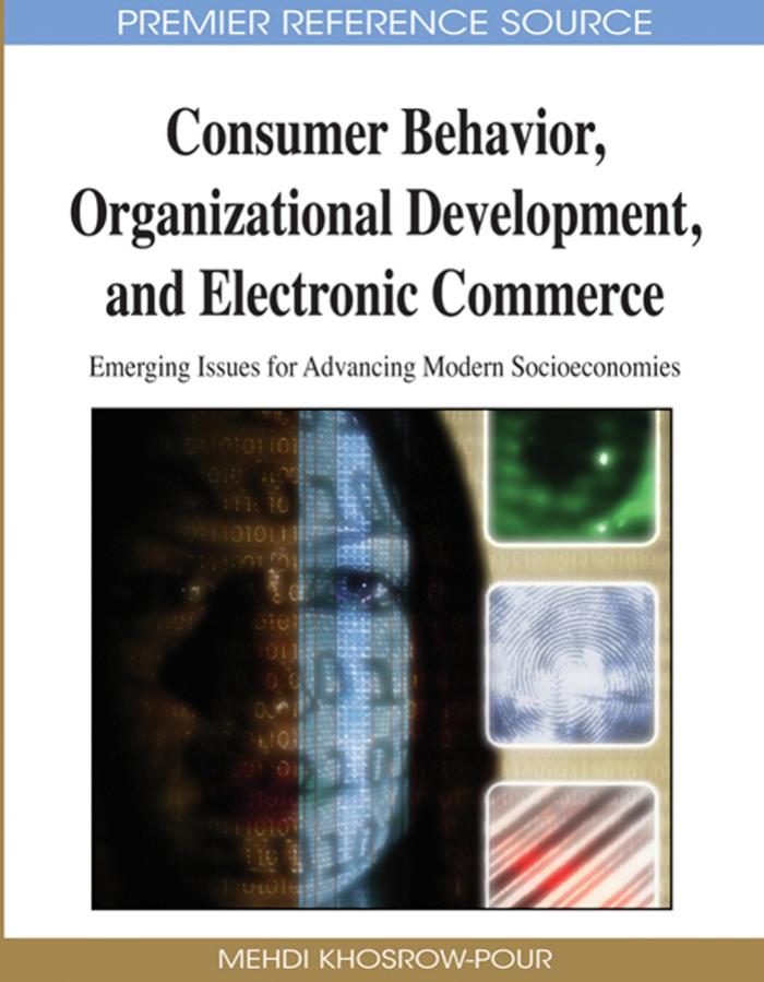 Consumer Behavior, Organizational Development, and Electronic Commerce: Emerging Issues for Advancing Modern Socioeconomies (Advances in Electronic Commerce) by Mehdi Khosrow-Pour Mehdi Khosrow-Pour