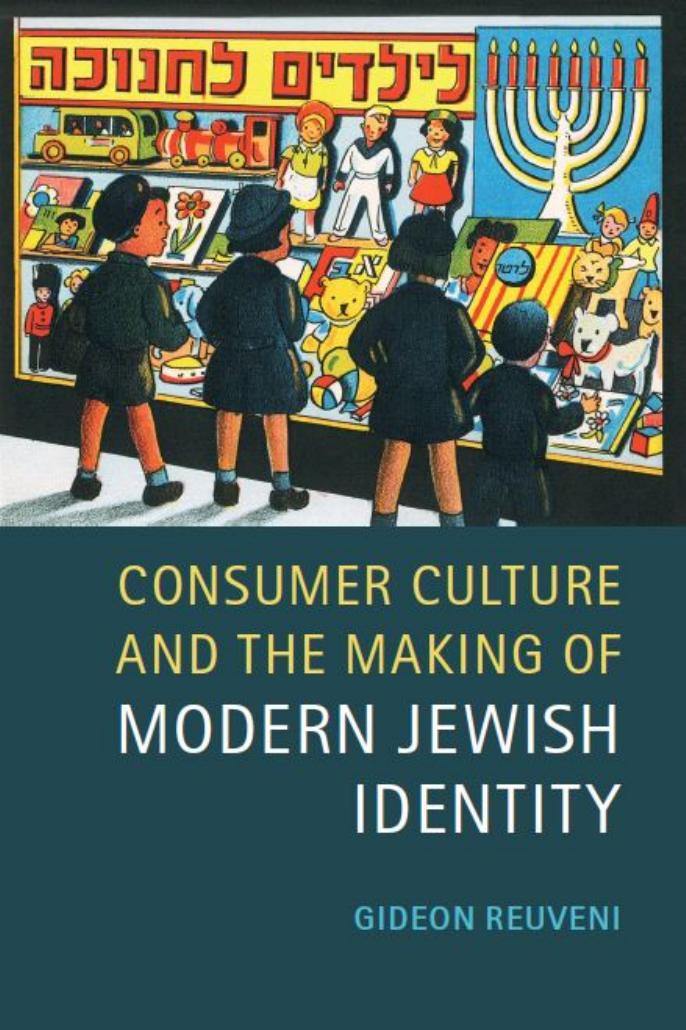 Consumer Culture and the Making of Modern Jewish Identity by Gideon Reuveni