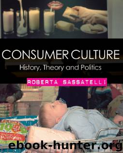 Consumer Culture: History, Theory and Politics by Roberta Sassatelli