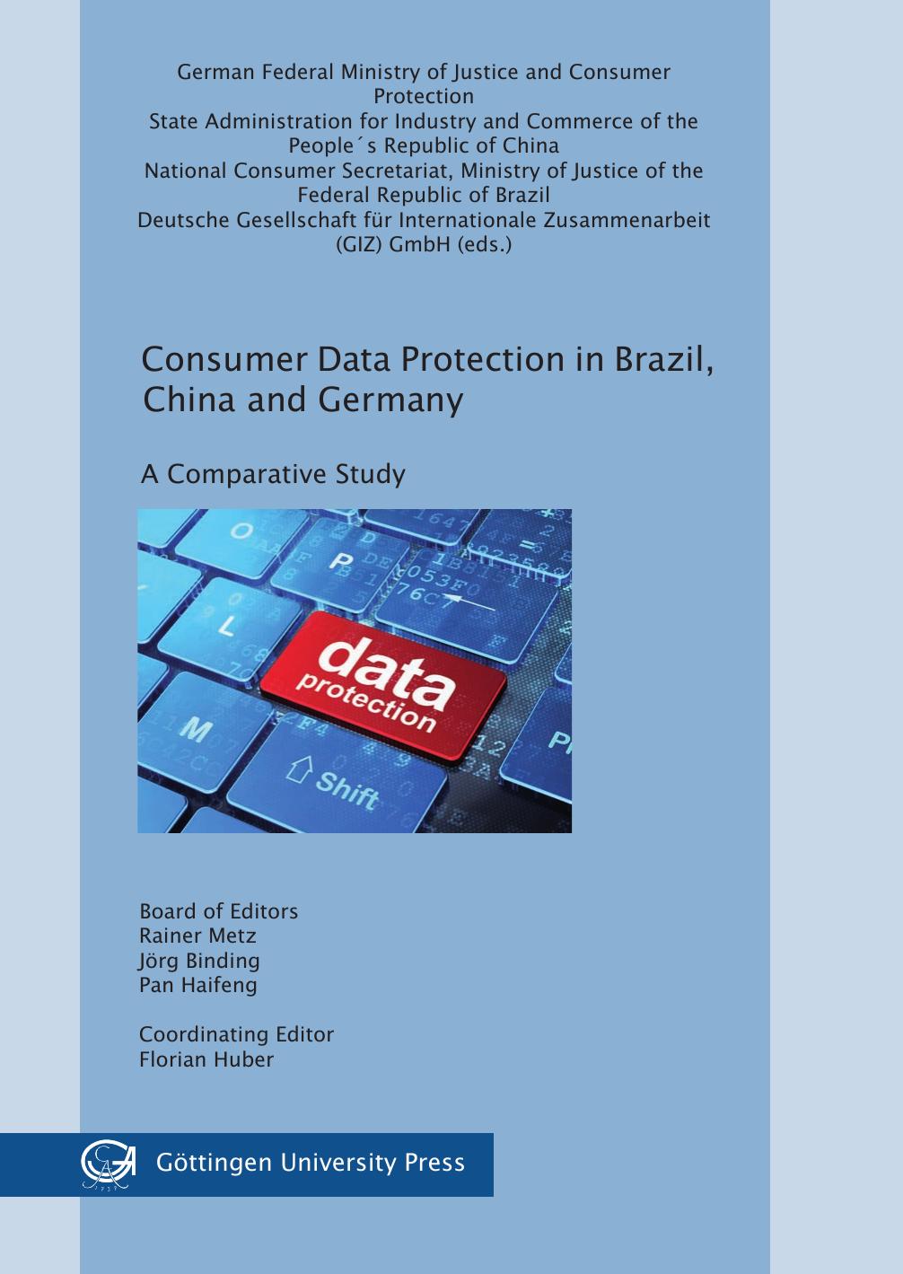 Consumer Data Protection In Brazil, China And Germany: A Comparative Study by Rainer Metz Jörg Binding Pan Haifeng Florian Huber (editors)