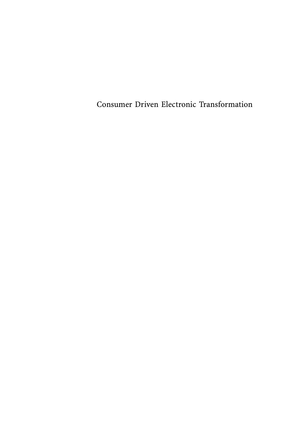 Consumer Driven Electronic Transformation: Applying New Technologies to Enthuse Consumers and Transform the Supply Chain by Prof. Georgios J. Doukidis Dr. Adam P. Vrechopoulos (eds.)