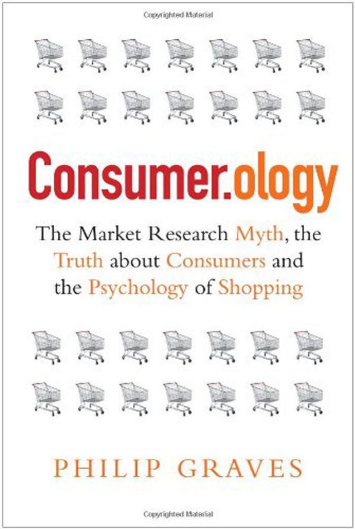 Consumerology: The Market Research Myth, the Truth About Consumers, and the Psychology of Shopping by Philip Graves