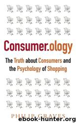 Consumerology: The Truth About Consumers and the Psychology of Shopping by Graves Philip