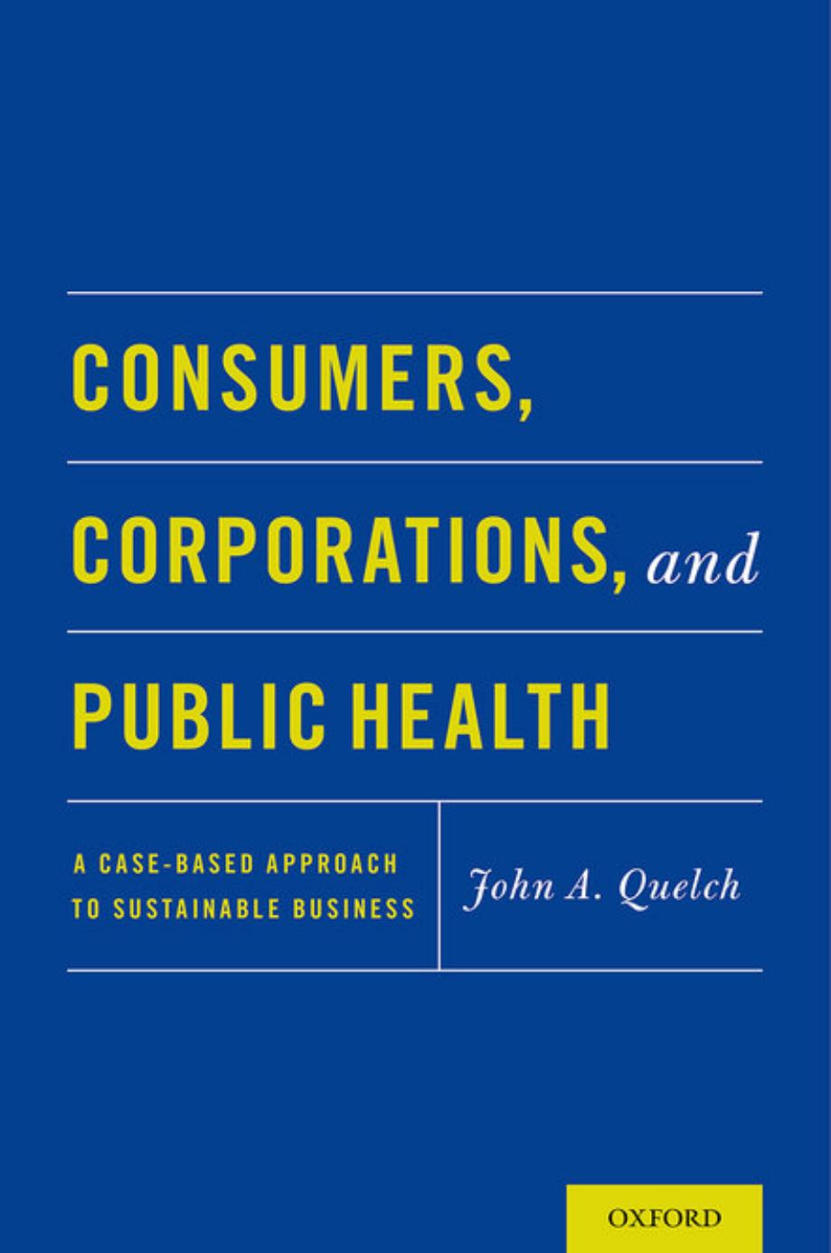Consumers, corporations and public health : a case-based approach to sustainable business by John A. Quelch