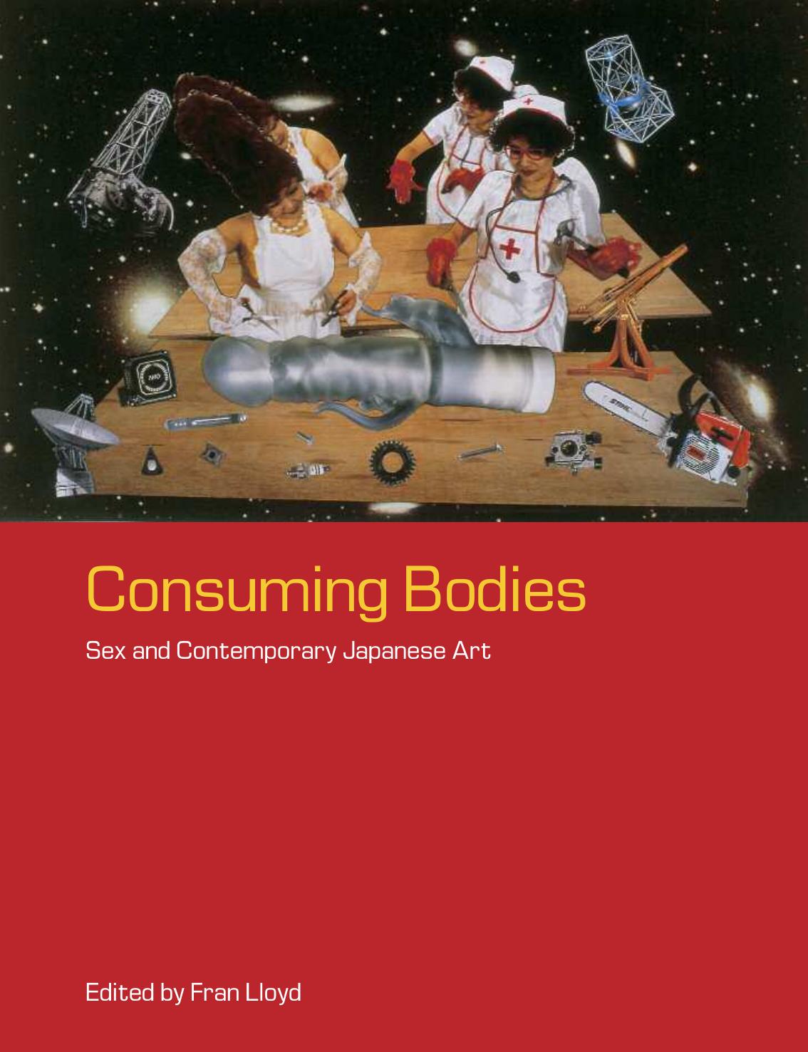 Consuming Bodies: Sex and Contemporary Japanese Art by Fran Lloyd (Editor)
