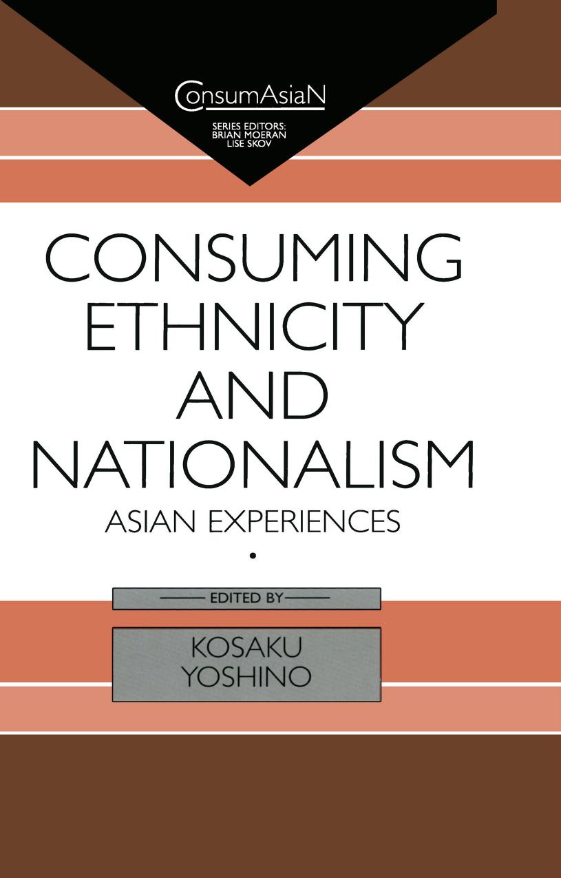 Consuming Ethnicity and Nationalism: Asian Experiences by Kosaku Yoshino