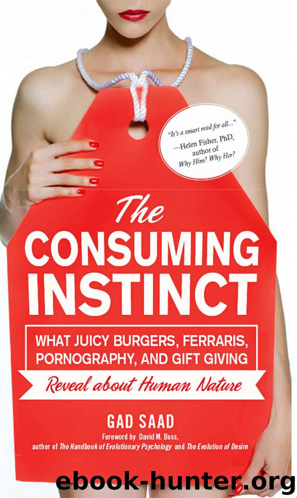 Consuming Instinct, The: What Juicy Burgers, Ferraris, Pornography, and Gift Giving Reveal about Human Nature by Gad Saad