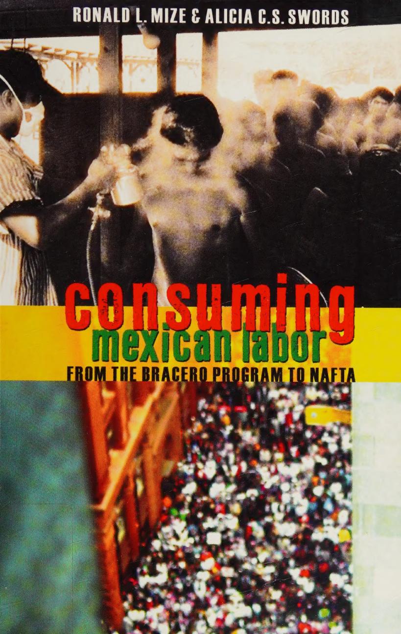 Consuming Mexican Labor: From the Bracero Program to NAFTA by Ronald L. Mize Alicia C.S. Swords