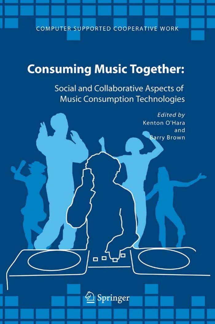 Consuming Music Together: Social and Collaborative Aspects of Music Consumption Technologies (Computer Supported Cooperative Work) by Kenton O'Hara Barry Brown