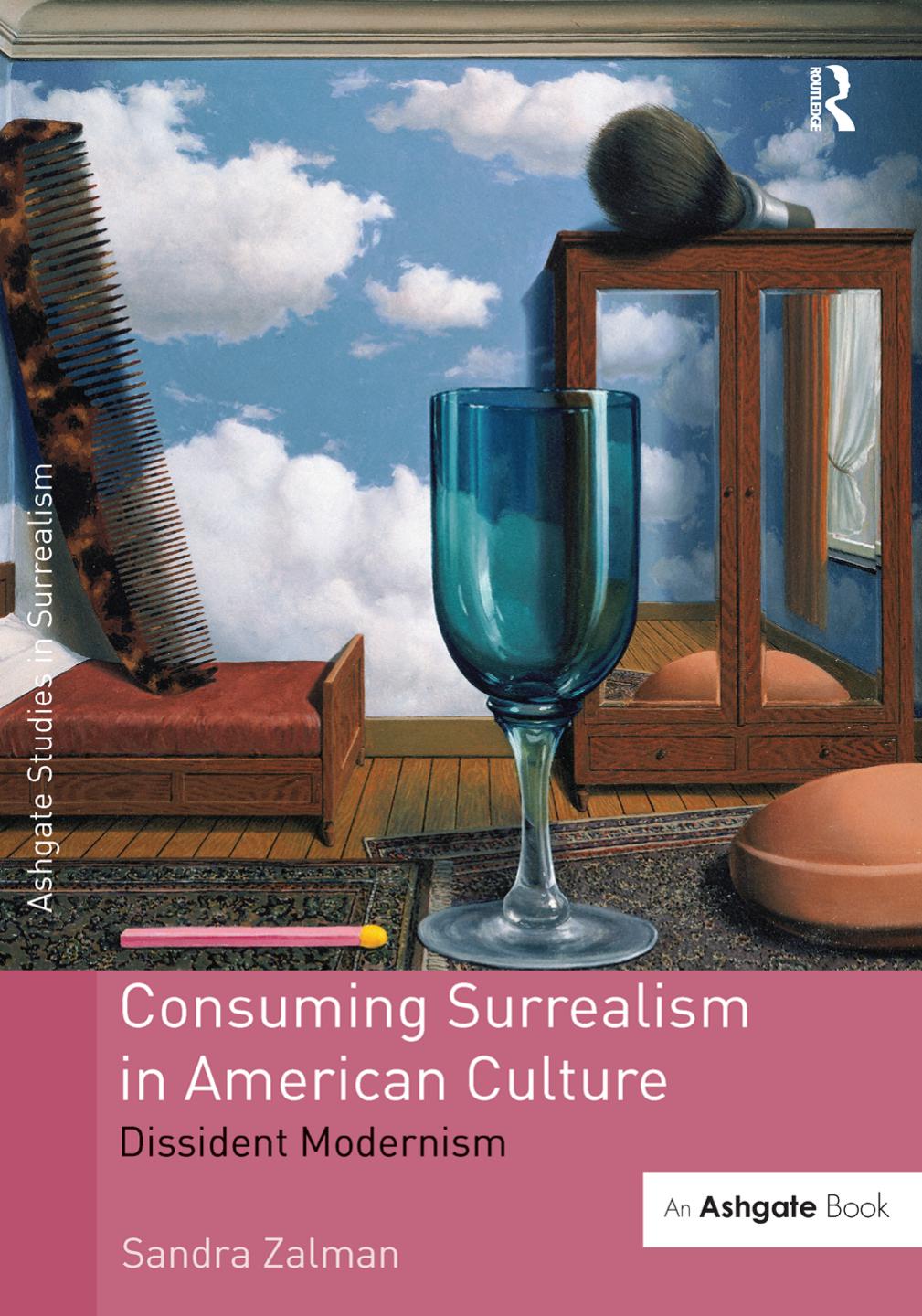 Consuming Surrealism in American Culture: Dissident Modernism by Sandra Zalman