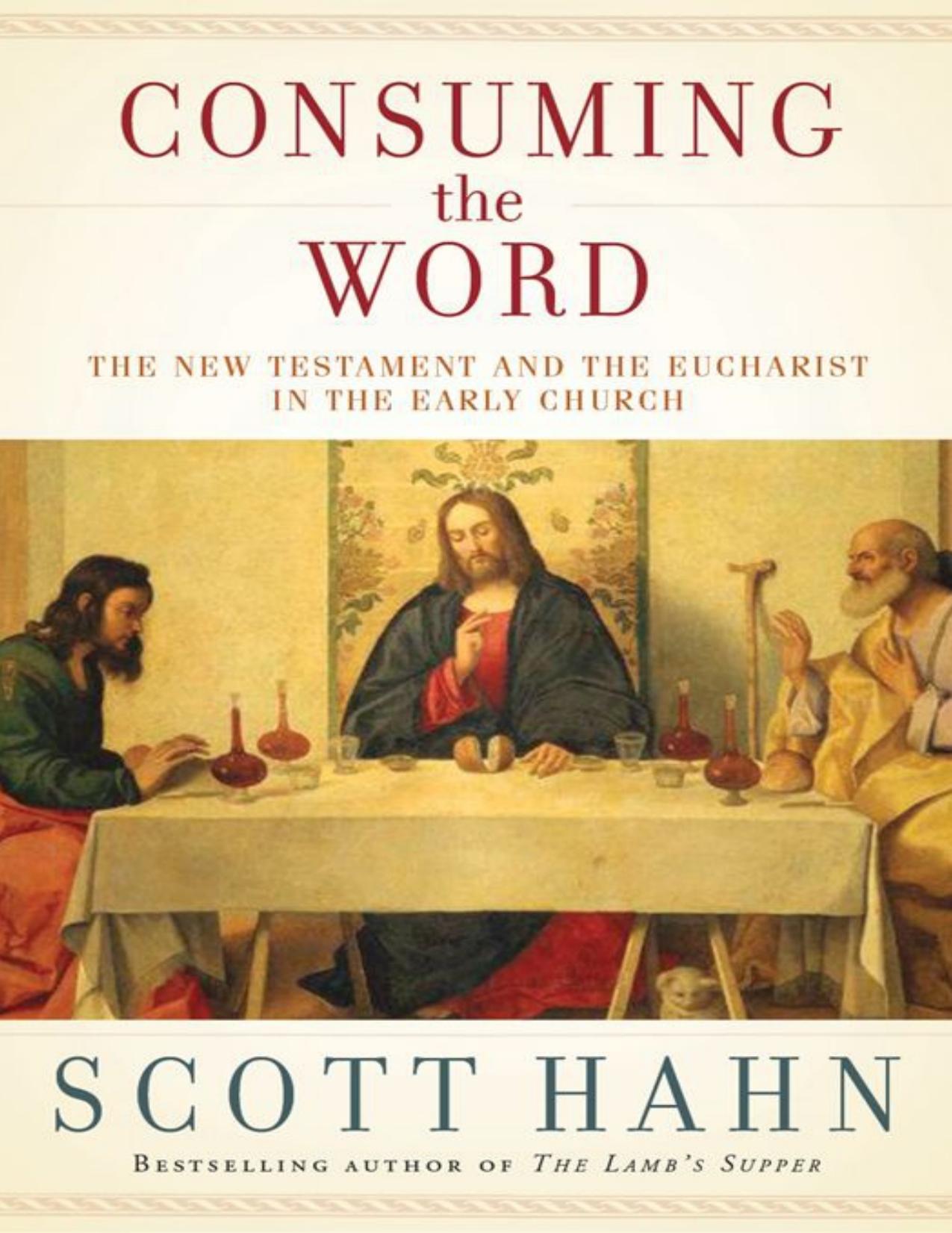 Consuming the Word: The New Testament and the Eucharist in the Early Church by Scott Hahn