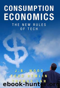 Consumption Economics: The New Rules of Tech by J. B. Wood & Todd Hewlin & Thomas Lah