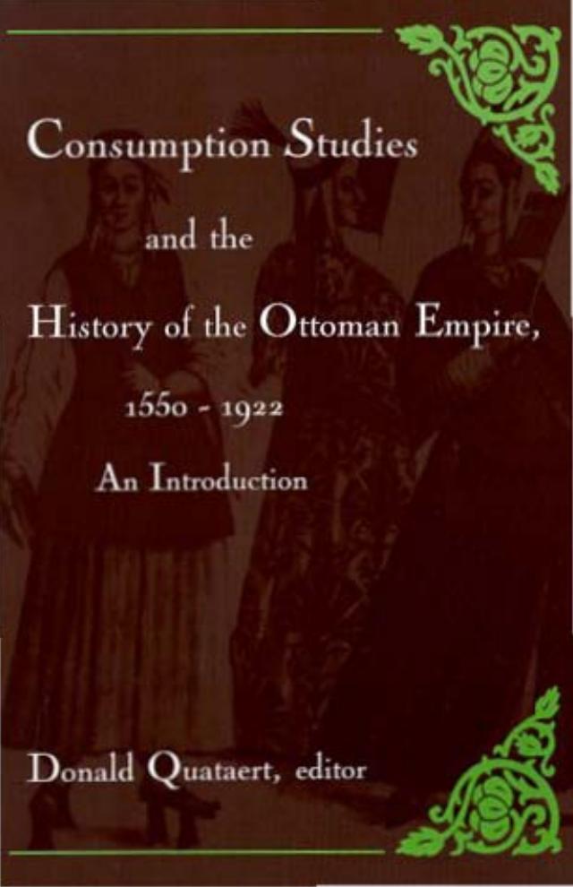 Consumption Studies and the History of the Ottoman Empire, 1550-1922: An Introduction by Donald Quataert