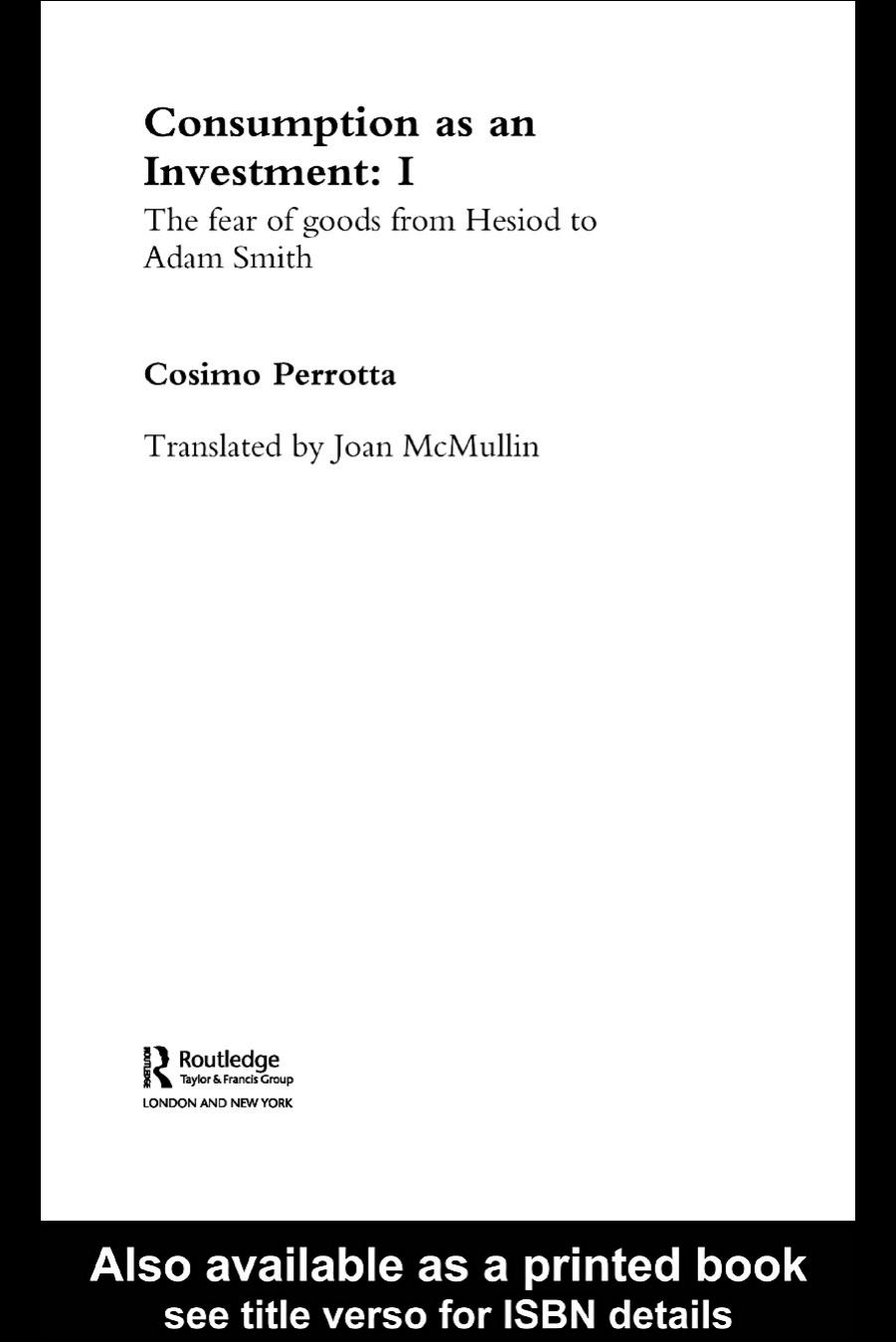 Consumption as an Investment: I, The Fear of Goods from Hesiod to Adam Smith by Cosimo Perrotta