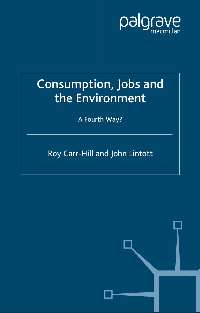 Consumption, Jobs and the Environment: A Fourth Way? by Roy Carr-Hill John Lintott