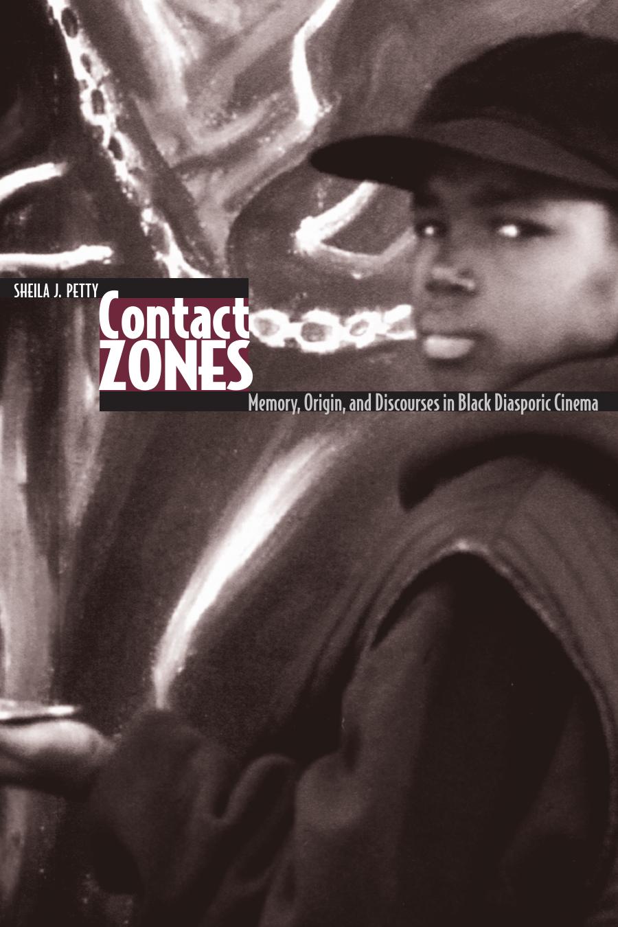 Contact Zones: Memory, Origin, and Discourses in Black Diasporic Cinema by Sheila J. Petty