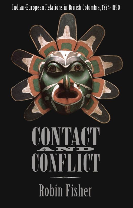 Contact and Conflict: Indian-European Relations in British Columbia, 1774-1890 by Robin Fisher