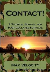 Contact!: A Tactical Manual for Post Collapse Survival by Max Velocity