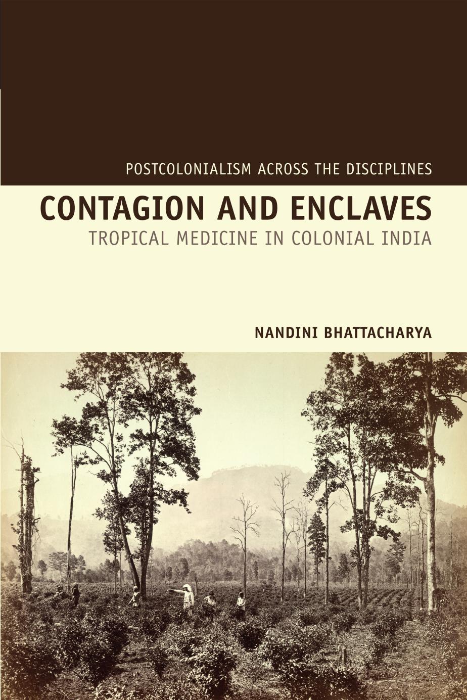 Contagion and Enclaves - Tropical Medicine in Colonial India by Nandini Bhattacharya